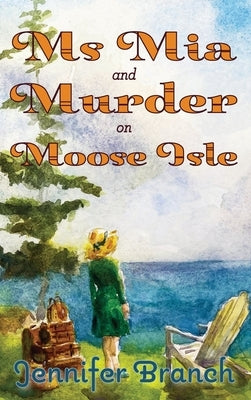 Ms. Mia and Murder on Moose Isle by Branch, Jennifer