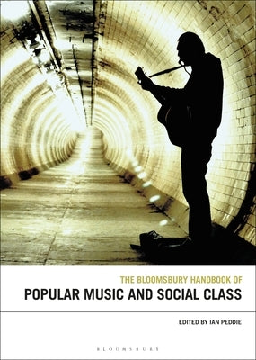 The Bloomsbury Handbook of Popular Music and Social Class by Peddie, Ian