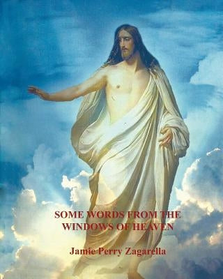 Some Words from the Windows of Heaven by Zagarella, Jamie Perry