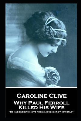 Caroline Clive - Why Paul Ferroll Killed His Wife: 'He had everything to recommend him to the world'' by Clive, Caroline