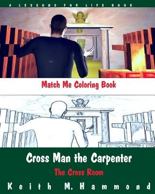 Cross Man the Carpenter: The Cross Room Match Me Coloring Book by Hammond, Keith M.
