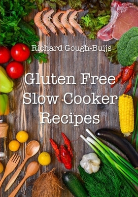 Gluten Free Slow Cooker Recipes by Gough-Buijs, Richard