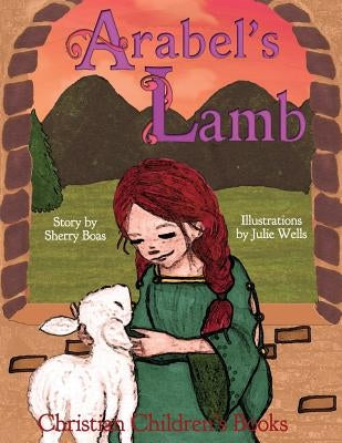 Christian Children's Books: Arabel's Lamb by Wells, Julie
