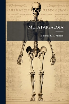 Metatarsalgia by Thomas S K Morton