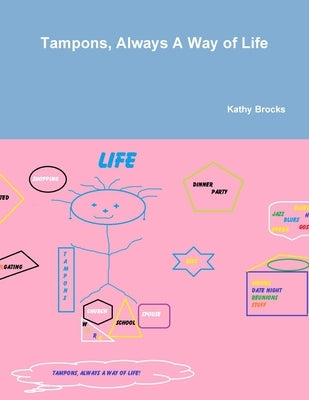 Tampons, Always A Way of Life! by Brocks, Kathy