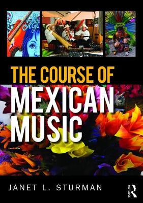 The Course of Mexican Music by Sturman, Janet