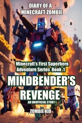 Diary of a Minecraft Zombie: Mindbender's Revenge by Kid, Zombie