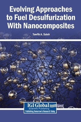 Evolving Approaches to Fuel Desulfurization With Nanocomposites by Saleh, Tawfik a.