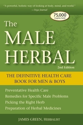 The Male Herbal: The Definitive Health Care Book for Men and Boys by Green, James