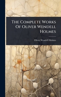 The Complete Works Of Oliver Wendell Holmes by Holmes, Oliver Wendell