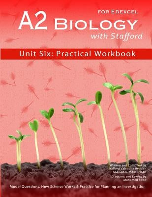 A2 Biology With Stafford: Unit Six: Practical Workbook by Sobir, Mohamed