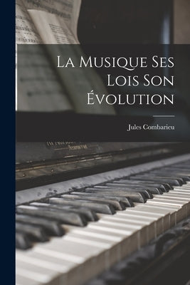 La Musique ses Lois son Évolution by Combarieu, Jules