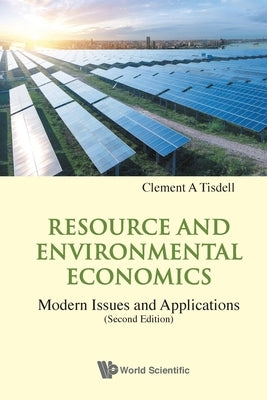 Resource and Environmental Economics: Modern Issues and Applications (Second Edition) by Tisdell, Clement A.
