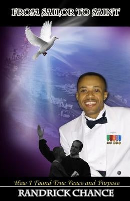 From Sailor to Saint: How I Found True Peace and Purpose by Chance, Randrick