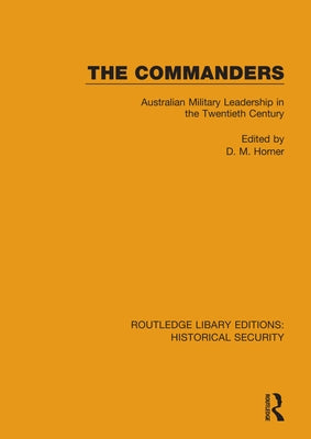 The Commanders: Australian Military Leadership in the Twentieth Century by Horner, D. M.