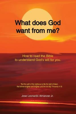 What does God want from me?: Reading the Bible to understand the will of God by Almanzar, Jose Leonardo, Jr.