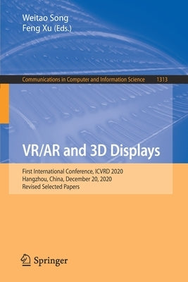 Vr/AR and 3D Displays: First International Conference, Icvrd 2020, Hangzhou, China, December 20, 2020, Revised Selected Papers by Song, Weitao