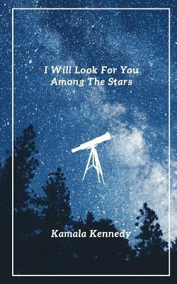 I Will Look For You Among The Stars by Kennedy, Kamala