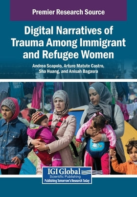 Digital Narratives of Trauma Among Immigrant and Refugee Women by Scapolo, Andrea