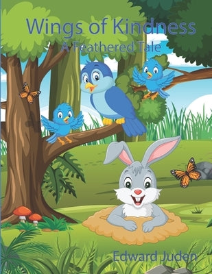 Wings of Kindness: A Feathered Tale by Juden, Edward