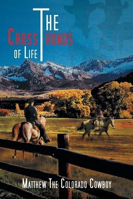 The Crossroads of Life by Cowboy, The Colorado