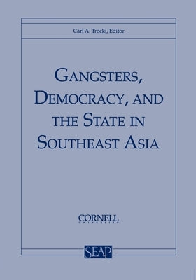 Gangsters, Democracy, and the State in Southeast Asia by Trocki, Carl a.