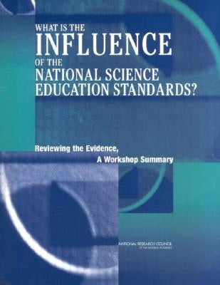 What Is the Influence of the National Science Education Standards?: Reviewing the Evidence, a Workshop Summary by National Research Council