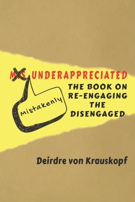 Mistakenly Underappreciated: Re-engaging the Disengaged by Von Krauskopf, Deirdre