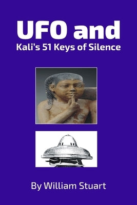 UFO and Kali's 51 Keys of Silence by Stuart, William