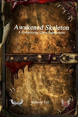Awakened Skeleton A Roleplaying Game Supplement by Uyl, Anthony