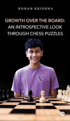 Growth Over the Board: An Introspective look through chess puzzles by Rohan Krishna