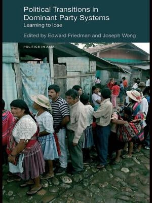 Political Transitions in Dominant Party Systems: Learning to Lose by Wong, Joseph