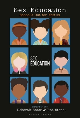 Sex Education: School's Out for Netflix by Shaw, Deborah