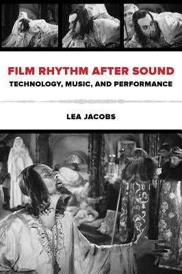 Film Rhythm After Sound: Technology, Music, and Performance by Jacobs, Lea