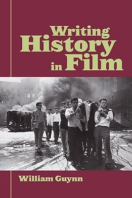Writing History in Film by Guynn, William