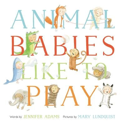 Animal Babies Like to Play by Adams, Jennifer