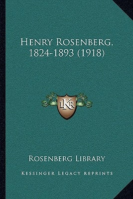 Henry Rosenberg, 1824-1893 (1918) by Rosenberg Library