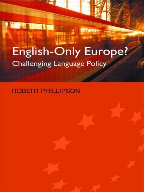 English-Only Europe?: Challenging Language Policy by Phillipson, Robert
