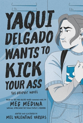 Yaqui Delgado Wants to Kick Your Ass: The Graphic Novel by Medina, Meg