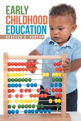 Early Childhood Education by Vorsah, Rebecca A.