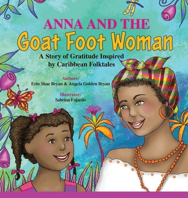 Anna and the Goat Foot Woman: A Story of Gratitude Inspired by Caribbean Folktales by Golden Bryan, Angela