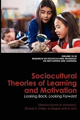 Sociocultural Theories of Learning and Motivation: Looking Back, Looking Forward by McInerney, Dennis M.