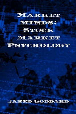 Market Minds: Stock Market Psychology by Goddard, Jared