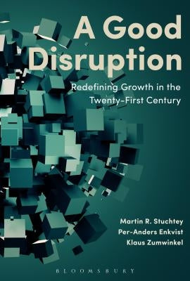 A Good Disruption: Redefining Growth in the Twenty-First Century by Stuchtey, Martin