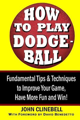 How to Play Dodgeball by Clinebell, John