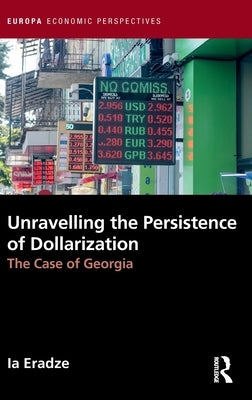 Unravelling the Persistence of Dollarization: The Case of Georgia by Eradze, Ia