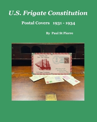 US Frigate Constitution: Postal Covers 1931 - 1934 Version 1 by Pierre, Paul St