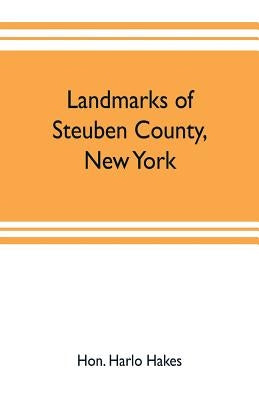 Landmarks of Steuben County, New York by Harlo Hakes