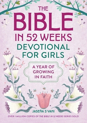 The Bible in 52 Weeks Devotional for Girls: A Year of Growing in Faith by S'Vani, Jaseña
