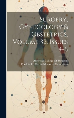 Surgery, Gynecology & Obstetrics, Volume 32, issues 4-6 by Foundation, Franklin H. Martin Memorial